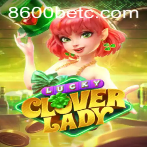 Descubra a Emoção de LuckyCloverLady e a Mecânica do 8600bet